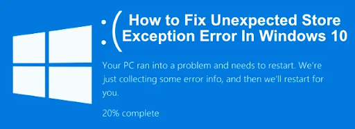 Windows 10 में अनपेक्षित स्टोर अपवाद त्रुटि को ठीक करें [अद्यतित]